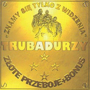 Trubadurzy - znamy sie tylko z widzenia - Zortam Music