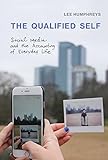 The Qualified Self: Social Media and the Accounting of Everyday Life (The MIT Press) by Lee Humphreys