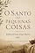 Livro O Santo das Pequenas Coisas : Redescobrindo Tiago Menor (Luzes da Santidade)