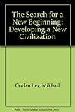 Hardcover The Search for a New Beginning : Developing a New Civilization Book