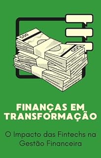 Livro Finanças em transformação: O impacto das Fintechs na Gestão Financeira