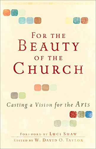 Download For the Beauty of the Church: Casting a Vision for the Arts Download For the Beauty of the Church: Casting a Vision for the Arts