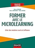 Former avec le microlearning - Créer des modules courts et efficaces: Créer des modules courts et efficaces (Formation) (French Edition) by