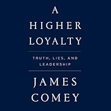 A Higher Loyalty: Truth, Lies, and Leadership