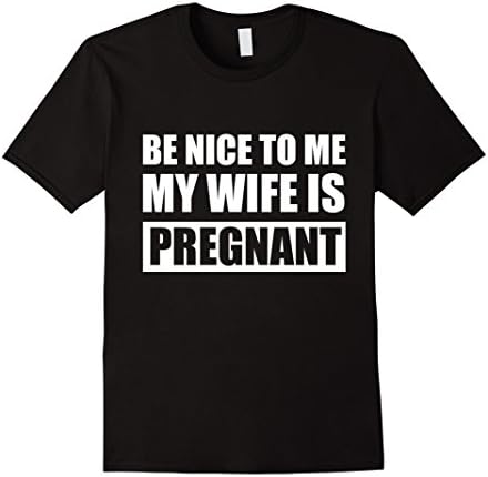 Men's Be Nice To Me My Wife Is Pregnant Funny TShirt Large Black