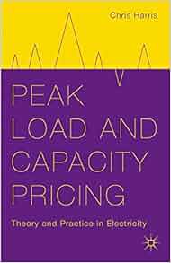 Peak Load And Capacity Pricing Theory And Practice In