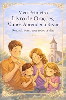 Livro Meu Primeiro Livro de Orações – Vamos Aprender a Rezar: Rezando com Jesus todos os dias (Infantil - para educar na fé Católica)