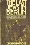 Front cover for the book The Last Jews in Berlin by Leonard Gross