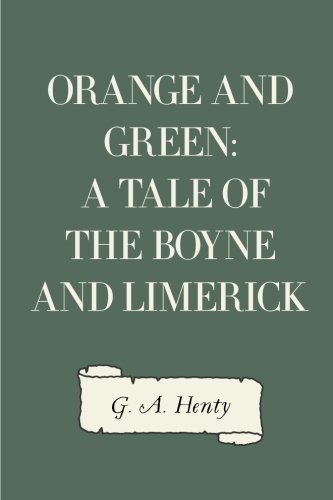 Orange and Green: A Tale of the Boyne and Limerick