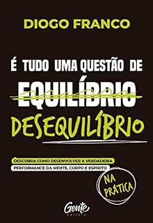 Livro É tudo uma questão de desequilíbrio: Descubra como desenvolver a verdadeira performance da mente, corpo e espírito na prática