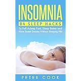 Insomnia: 84 Sleep Hacks To Fall Asleep Fast, Sleep Better and Have Sweet Dreams Without Sleeping Pills (Sleep Disorders, Sleep Apnea Snoring, Sleep Deprivation, ... Fatigue, Chronic Fatigue Syndrome Book 1)