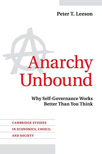 Anarchy Unbound: Why Self-Governance Works Better Than You Think (Cambridge Studies in Economics, Choice, and Society)