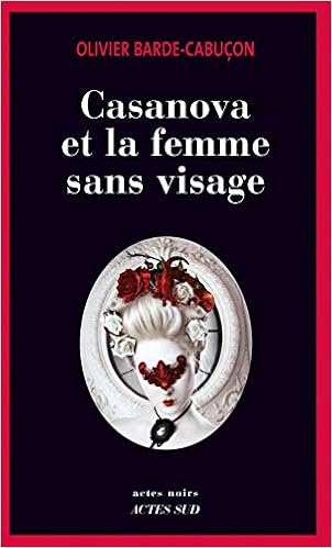 Casanova Et La Femme Sans Visage Une Enquete Du Commissaire Aux Morts Etranges Actes Noirs French Edition Barde Cabucon Olivier Amazon Com Books Casanova Et La Femme Sans Visage Une Enquete Du Commissaire Aux Morts Etranges Actes Noirs French Edition Barde Cabucon Olivier Amazon Com Books
