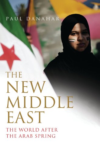 Download The New Middle East: The World After the Arab Spring