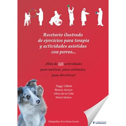 Recetario Ilustrado De Ejercicios Para Terapia Y Actividades Asistidas Con Perros Recetario Ilustrado De Ejercicios Para Terapia Y Actividades Asistidas Con Perros