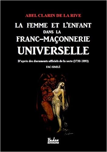 Amazon Fr La Femme Et L Enfant Dans La Franc Maconnerie Universelle De La Rive Abel Clarin Livres