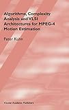 Algorithms, Complexity Analysis and VLSI Architectures for MPEG-4 Motion Estimation by Peter M. Kuhn