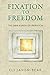 Fixation to Freedom: The Enneagram of Liberation by Eli Jaxon-Bear