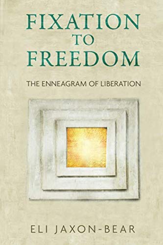 Fixation to Freedom: The Enneagram of Liberation by Eli Jaxon-Bear