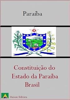 Livro Constituição do Estado da Paraíba - Brasil (Leis do Brasil Livro 1)