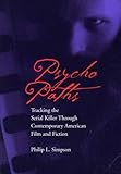 Psycho Paths: Tracking the Serial Killer Through Contemporary American Film and Fiction