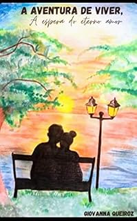 Livro A Aventura de Viver a Espera do Eterno Amor- Volume I Saga: Amores Eternos