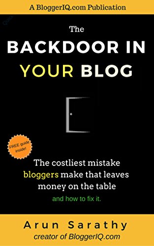 The Backdoor In Your Blog: The Costliest Mistake Bloggers Make That Leaves Money On The Table And How To Fix It.