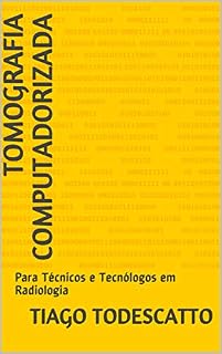Livro Tomografia Computadorizada: Para Técnicos e Tecnólogos em Radiologia