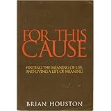 For This Cause - Finding the Meaning of Life and Living a Life of Meaning