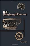 Exile, Ostracism, and Democracy: The Politics of Expulsion in Ancient Greece