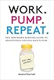 Work. Pump. Repeat.: The New Mom's Survival Guide to Breastfeeding and Going Back to Work
