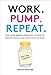 Work. Pump. Repeat.: The New Mom's Survival Guide to Breastfeeding and Going Back to Work - Book by Jessica Shortall