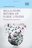 Regulatory Reform of Public Utilities: The Japanese