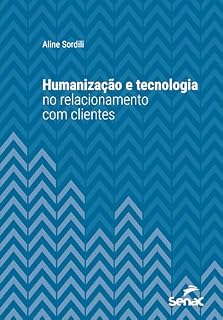 Livro Humanização e tecnologia no relacionamento com clientes (Série Universitária)