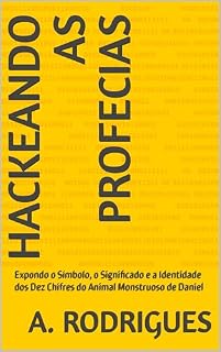 Livro Hackeando as Profecias: Expondo o Símbolo, o Significado e a Identidade dos Dez Chifres do Animal Monstruoso de Daniel