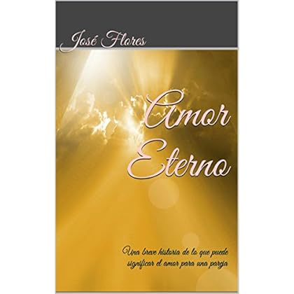 Amor Eterno: Una breve historia de lo que puede significar el amor para una pareja Amor Eterno: Una breve historia de lo que puede significar el amor para una pareja