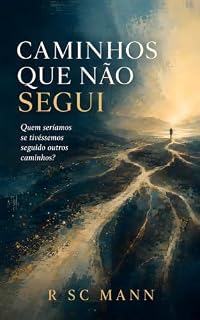 Livro Caminhos que Não Segui: Quem seríamos se tivéssemos seguido outros caminhos?