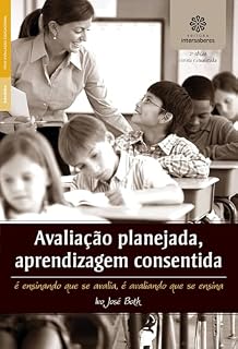 Livro Avaliação planejada, aprendizagem consentida:: é ensinando que se avalia, é avaliando que se ensina