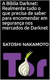 Livro A Bíblia Darknet: Realmente tudo o que precisa de saber para encomendar em segurança nos mercados de Darknet