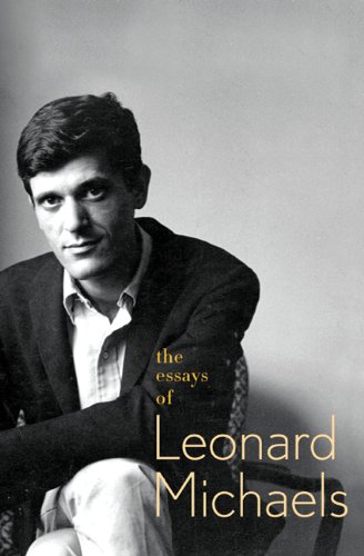 The Essays of Leonard Michaels by Leonard Michaels