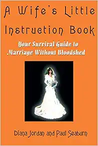A Wife’s Little Instruction Book: Your Survival Guide to Marriage Without Bloodshed