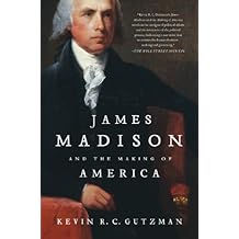 James Madison and the Making of America