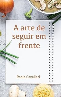 Livro A arte de seguir em frente : Um manual em primeiríssima pessoa