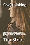 Overthinking: The Guide to Rewire Your Brain, Create Good Habits, Stop Procrastinating, Get Motivate by