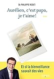 Aurélien, c'est papa, je t'aime ! : Et si la bienveillance sauvait des vies by 
