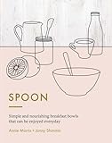 Spoon: Simple and Nourishing Breakfast Bowls that