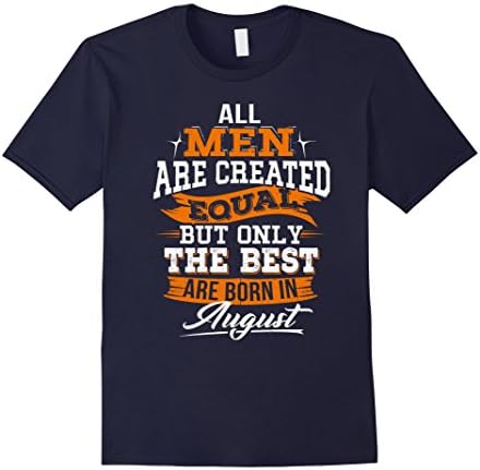 Mens All Men Created Equal But The Best Born In August T-Shirt Large Navy
