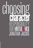 Choosing Character: Responsibility for Virtue and Vice