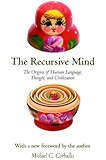 The Recursive Mind: The Origins of Human Language, Thought, and Civilization