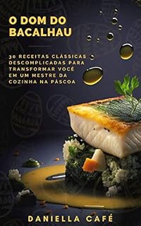 Livro O Dom do Bacalhau: 30 Receitas Clássicas Descomplicadas para Transformar Você em um Mestre da Cozinha na Páscoa (Sabores da Vida)
